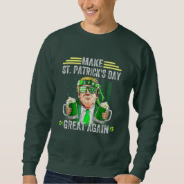 St Patricks Day wieder großartig Funny Trump Sweatshirt