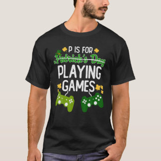 St Patrick's P ist für Spiele, die für Spiel lusti T-Shirt