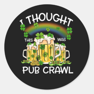 St. Patricks Tag dachte ich, das war ein Pub Crawl Runder Aufkleber