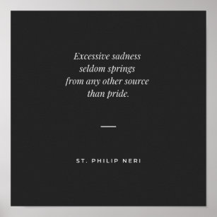 St Philip Neri Zitat - Übermäßige Traurigkeit und  Poster