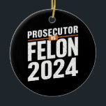 Staatsanwalt Vs Felon 2024 Keramik Ornament<br><div class="desc">Staatsanwalt Vs Felon 2024</div>