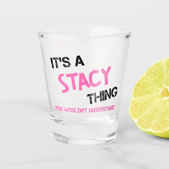 Stacy-Sache, die man nicht verstehen würde Schnapsglas (Vorderseite)