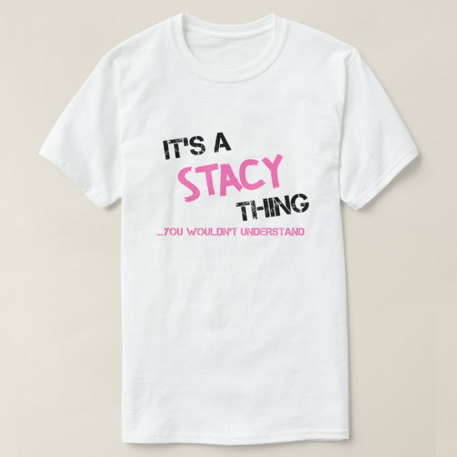Stacy-Sache, die man nicht verstehen würde T-Shirt (Design vorne)