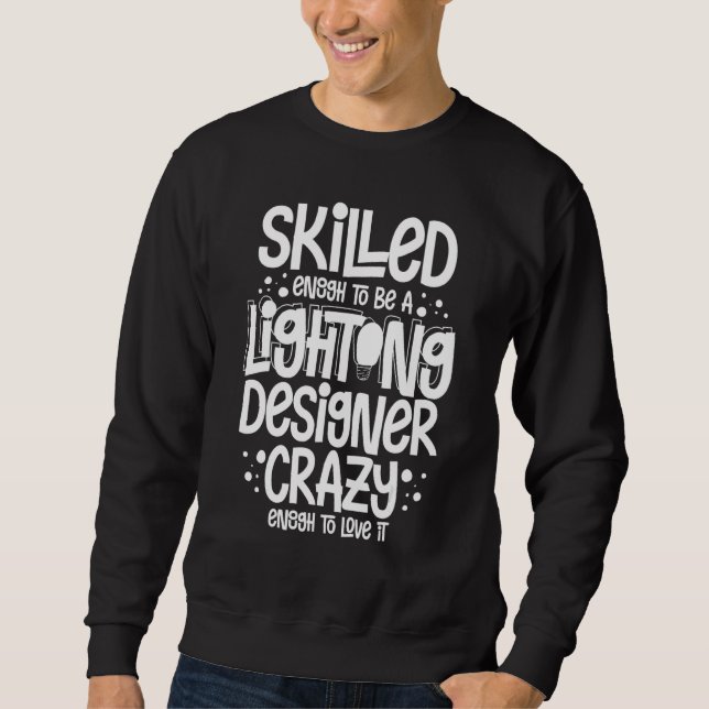 Stage Lighting Designer Theatre Light Quotes Sweatshirt (Vorderseite)