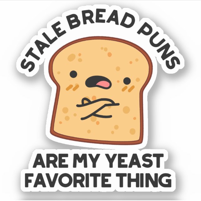 Stale Brot Puns sind meine heftigste Sache Aufkleber (Vorderseite)