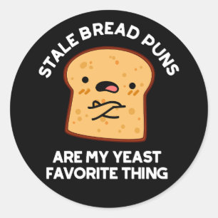 Stale Brot Puns sind meine heftigste Sache Runder Aufkleber