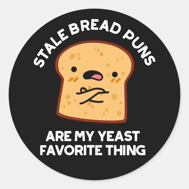 Stale Brot Puns sind meine heftigste Sache Runder Aufkleber (Vorderseite)