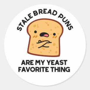 Stale Brot Puns sind meine heftigste Sache Runder Aufkleber