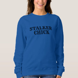 STALKER CHICK SPY CHICK SWEATSHIRT