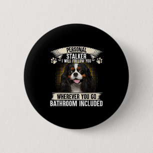 Stalker Ich werde dir folgen Cavalier King Charles Button