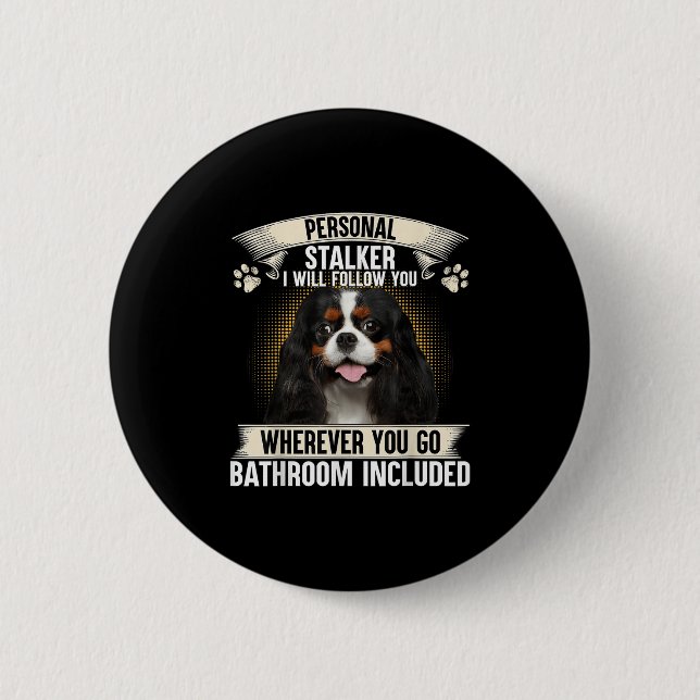Stalker Ich werde dir folgen Cavalier King Charles Button (Vorderseite)