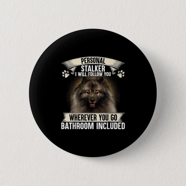 Stalker ich werde dir folgen Keeshond Liebhaber  Button (Vorderseite)