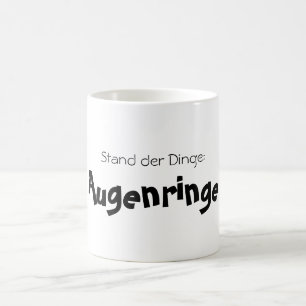Stand der Dinge: Augenringe! Kaffeetasse