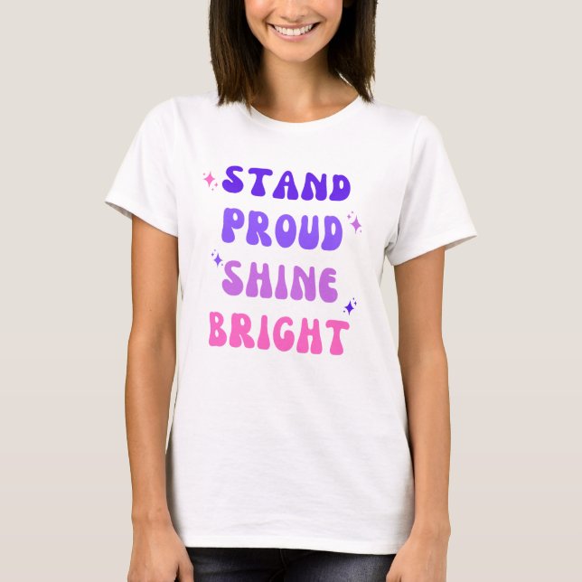 Stand Proud Shine Bright T-Shirt (Vorderseite)