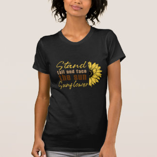 Stand Tall Sunflower Quote Art T-Shirt