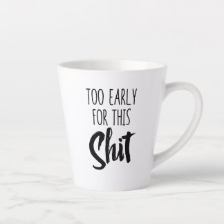 Standard Latte Mug - Too Early for This Milchtasse