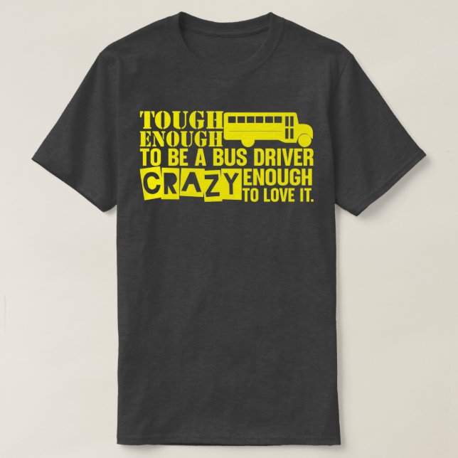 stark genug, um ein Busfahrer zu sein Crazy genug, T-Shirt (Design vorne)