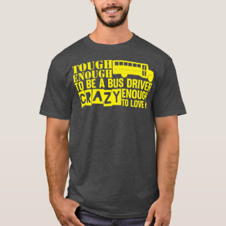 stark genug, um ein Busfahrer zu sein Crazy genug, T-Shirt
