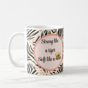 stark wie ein Tiger, weich wie eine Mama Kaffeetasse
