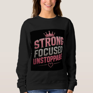 👑 Starke Fokussierte Unaufhaltsame Frauenmotivati Sweatshirt