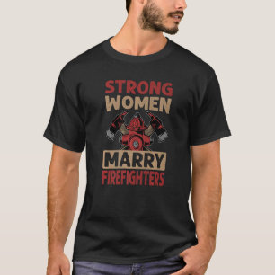 Starke Frauen heiraten Feuerwehrleute Hochzeit T-Shirt