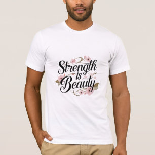 Stärke ist Schönheit T-Shirt