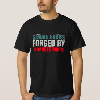 Starke Körper werden von starken Köpfen vergessen T-Shirt