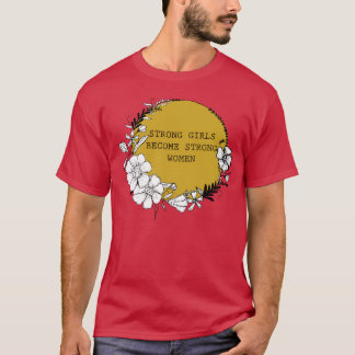 Starke Mädchen werden zu starken Frauen T-Shirt