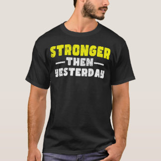 Stärker als gestern Motivierend Sprichwort T-Shirt
