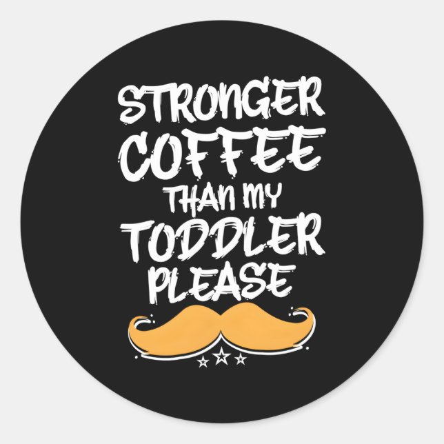 Stärkerer Kaffee als mein Kleinkind Vater Spaß Dad Runder Aufkleber (Vorderseite)