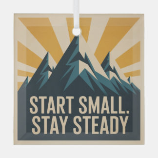 Start Small. Stay Steady Ornament Aus Glas