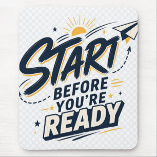 Starte bevor du bereit bist Motivations-Inspiratio Mousepad