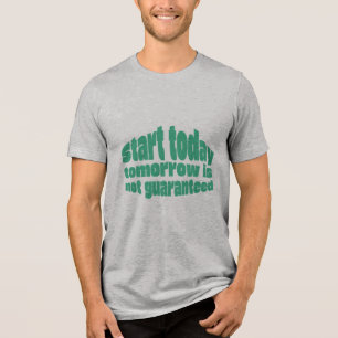 Starte heute, morgen ist nicht garantiert Motivati Tri-Blend Shirt