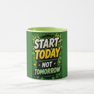 Starte heute, nicht morgen Motivierend Tasse