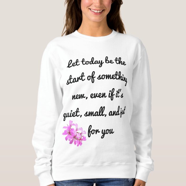 Starten Sie etwas Neues - Motivierend Sweatshirt (Vorderseite)