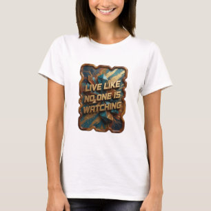 Statement Gold LIVE LIKE NO ONE IS WATCHING T-Shirt