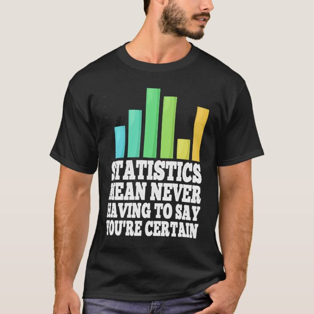 Statistics Mean Never Having to Say You’re Gewissh T-Shirt (Vorderseite)