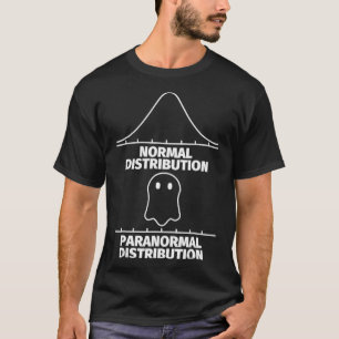Statistik Funny - Paranormal Distribution Statist T-Shirt