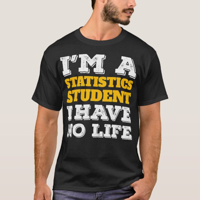 Statistik Shirt Im a Statistics Student Ive No Li (Vorderseite)
