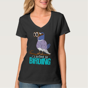 Statt Vogelbeobachtung zu sein, die ihr Liebe habt T-Shirt