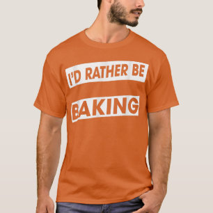 Stattdessen backen Sie Bäckerchen Essen Lover Funn T-Shirt