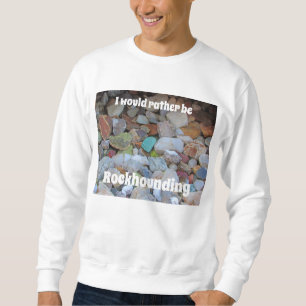 Stattdessen sollte man Rockhounding Rock Collector Sweatshirt