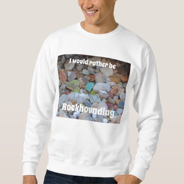 Stattdessen sollte man Rockhounding Rock Collector Sweatshirt (Vorderseite)