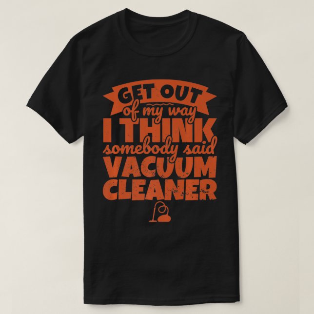 Staubsauger Funny Jemand sagte Vacuum holen Sie si T-Shirt (Design vorne)