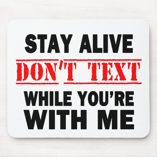 Stay Alive. Don't Text While With Me Mousepad (Vorne)