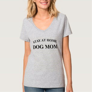 Stay at home Dog Mom T-Shirt
