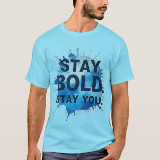 Stay Bold. Stay You. – Unisex Motivational T-Shirt