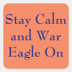 Stay Calm and War Eagle on Quadratischer Aufkleber