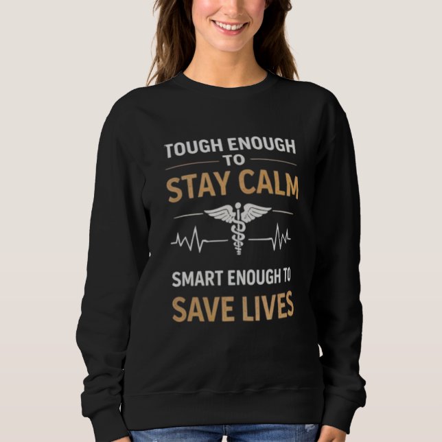 Stay Calm Save Lives Nurse Motivation Quote Sweatshirt (Vorderseite)