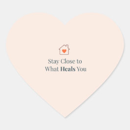 Stay Close to What Heals You Minimal Motivational  Herz-Aufkleber